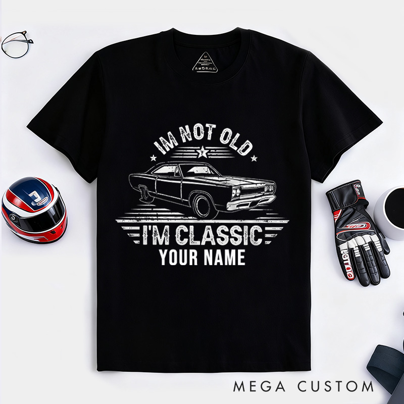 Personalized Classic Car T-Shirt Custom I'm Not Old I'm Classic Design Shirt Husband Gift Shirt