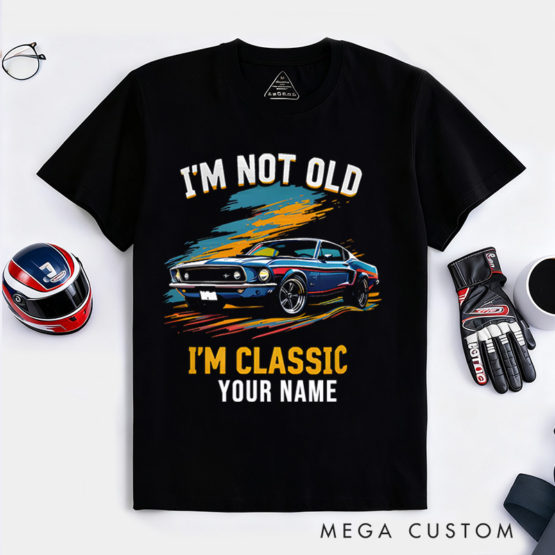 Personalized Classic Car T-Shirt Custom I'm Not Old I'm Classic Design Shirt Husband Gift Shirt