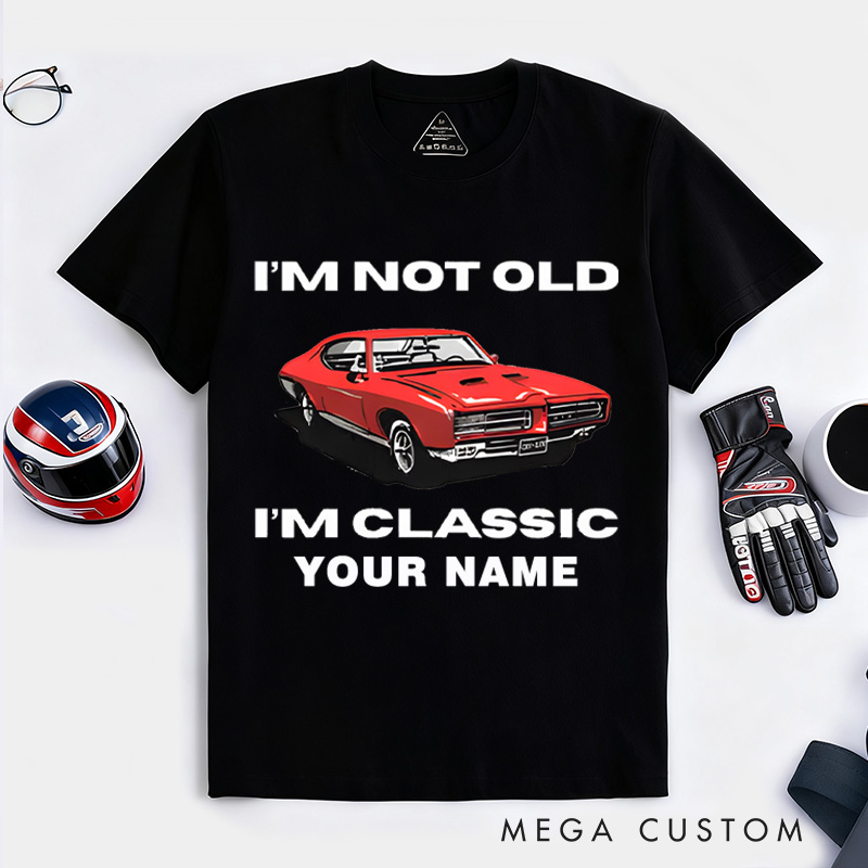 Personalized Classic Car T-Shirt Custom I'm Not Old I'm Classic Design Shirt Husband Gift Shirt