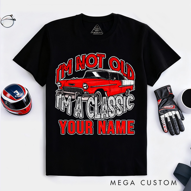 Personalized Classic Car T-Shirt Custom I'm Not Old I'm Classic Design Shirt Husband Gift Shirt