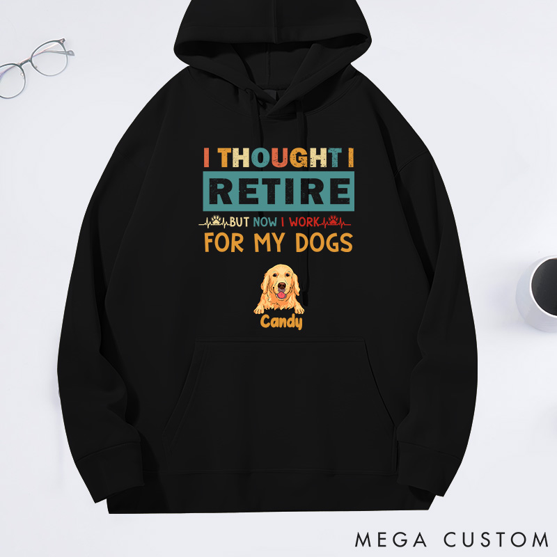 Personalized Dog Lover Thought Retire but Now I Work for My Dogs Classic Hoodies