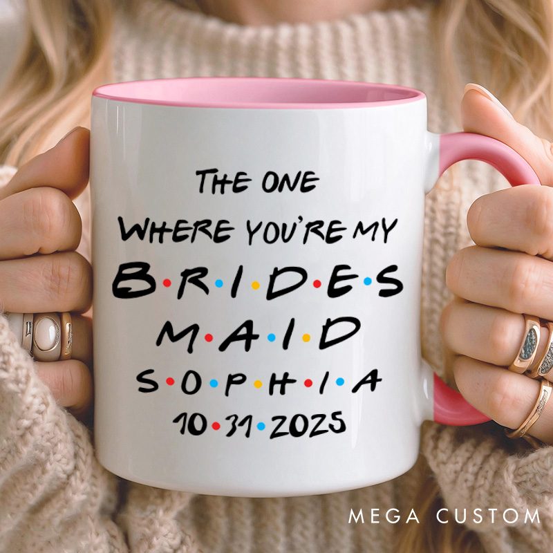 Personalized The One Where You're My Bridesmaid Mug Maid of Honor Name Mug Bachelorette Party Mug Bridesmaid Proposal Gift for Her Bridal Shower Mug