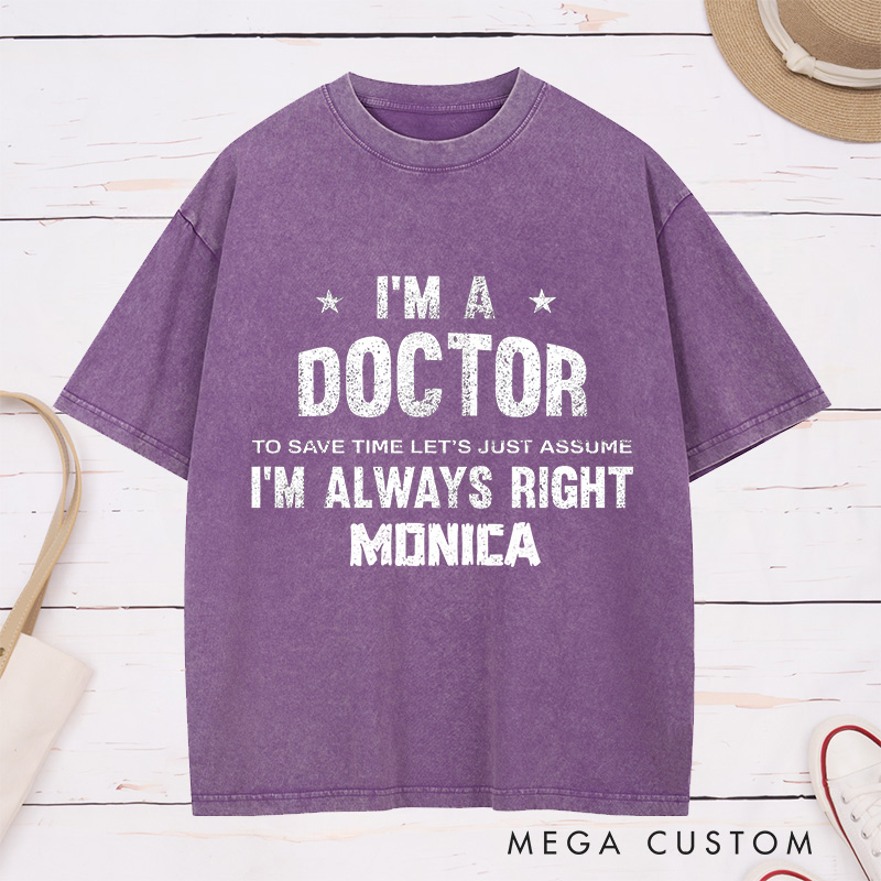 Personalized Nurse Washed T-Shirt Customized I'm a Doctor Always Right Design Washed T-Shirt 
