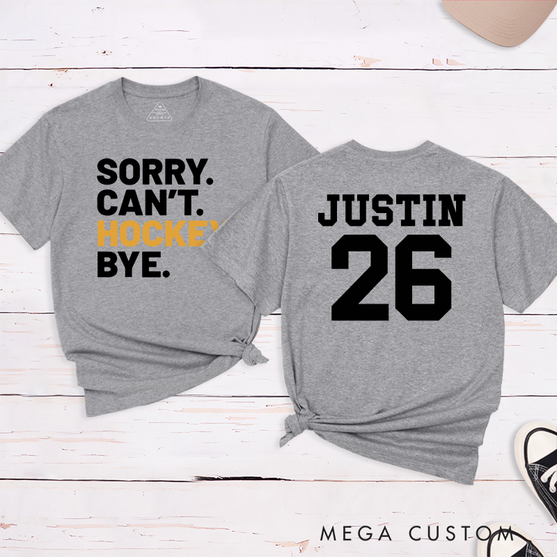 Personalized "Sorry. Can't. Hockey. Bye." T-Shirt with Custom Name