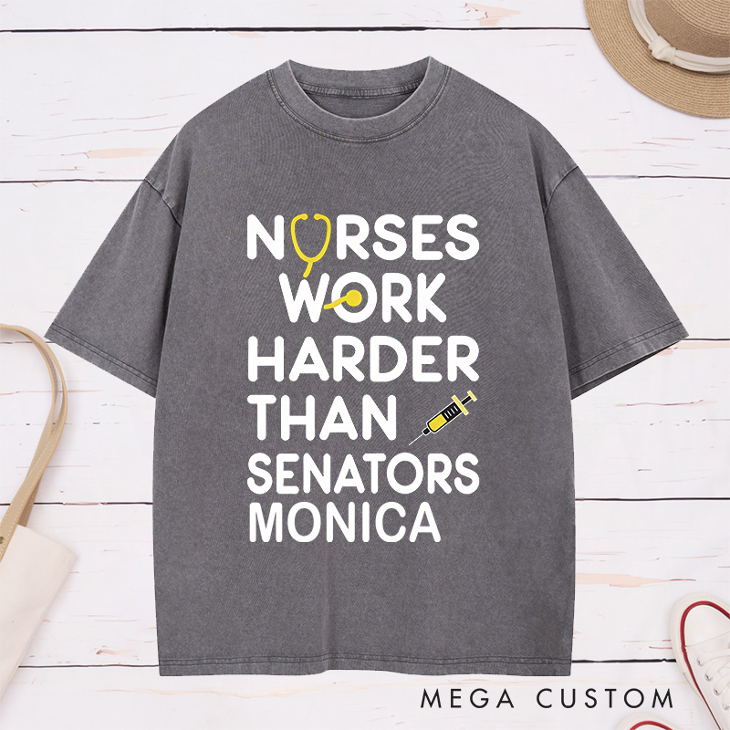 Personalized Nurse Washed T-Shirt Customized Nurses Work Harder Than Senators Design Washed T-Shirt 