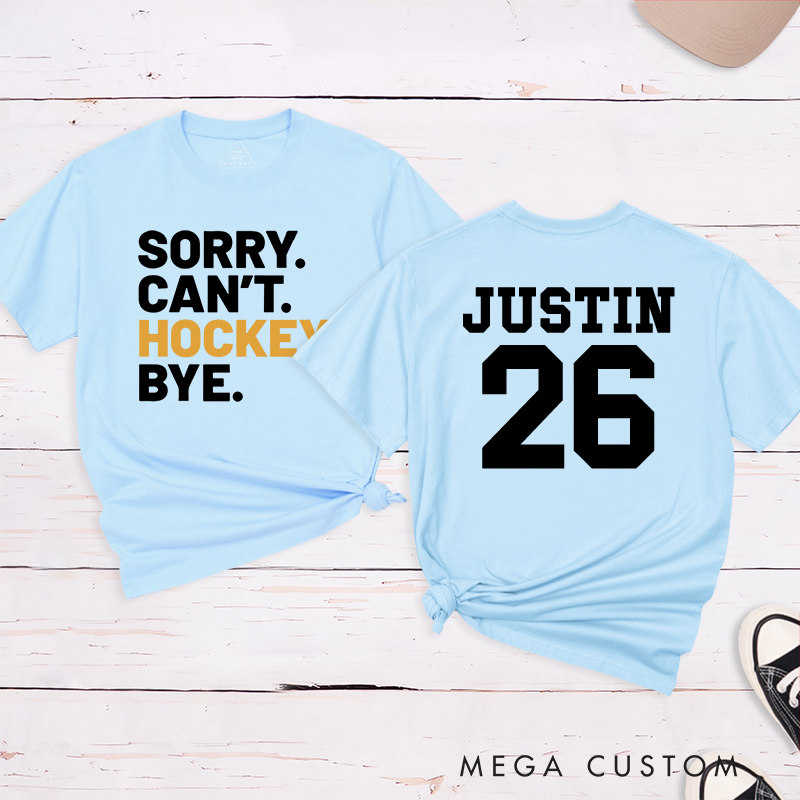 Personalized "Sorry. Can't. Hockey. Bye." T-Shirt with Custom Name