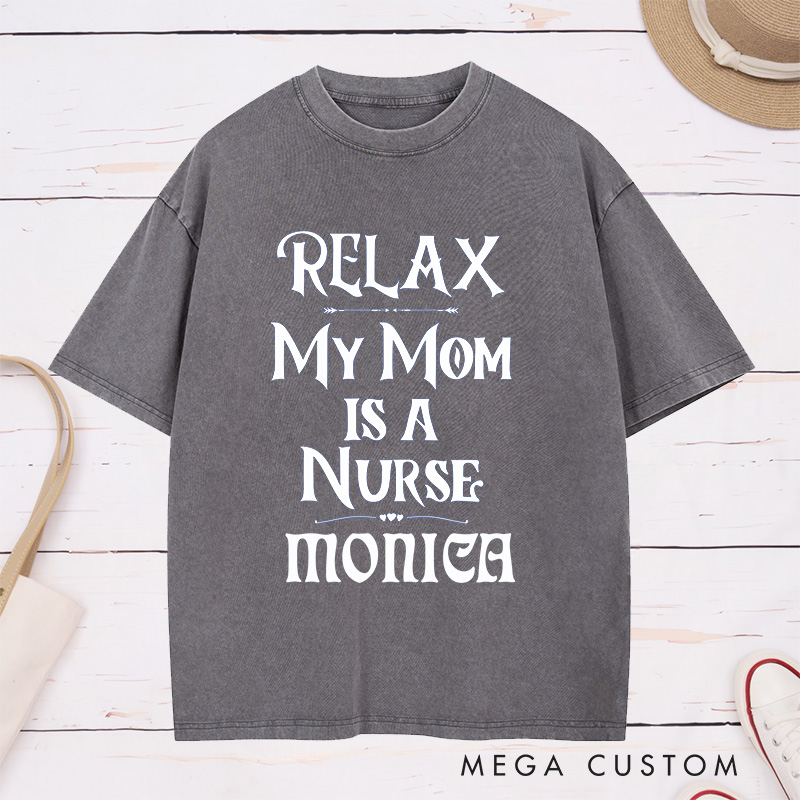 Personalized Nurse Washed T-Shirt Customized Relax My Mom is a Nurse Design Washed T-Shirt 