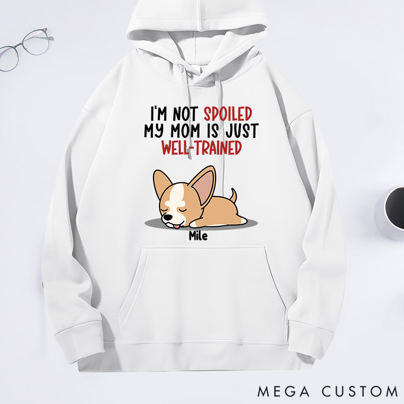 Personalized Dog Lover I'm Not Spoiled My Mom is Just Well-Trained Classic Hoodies