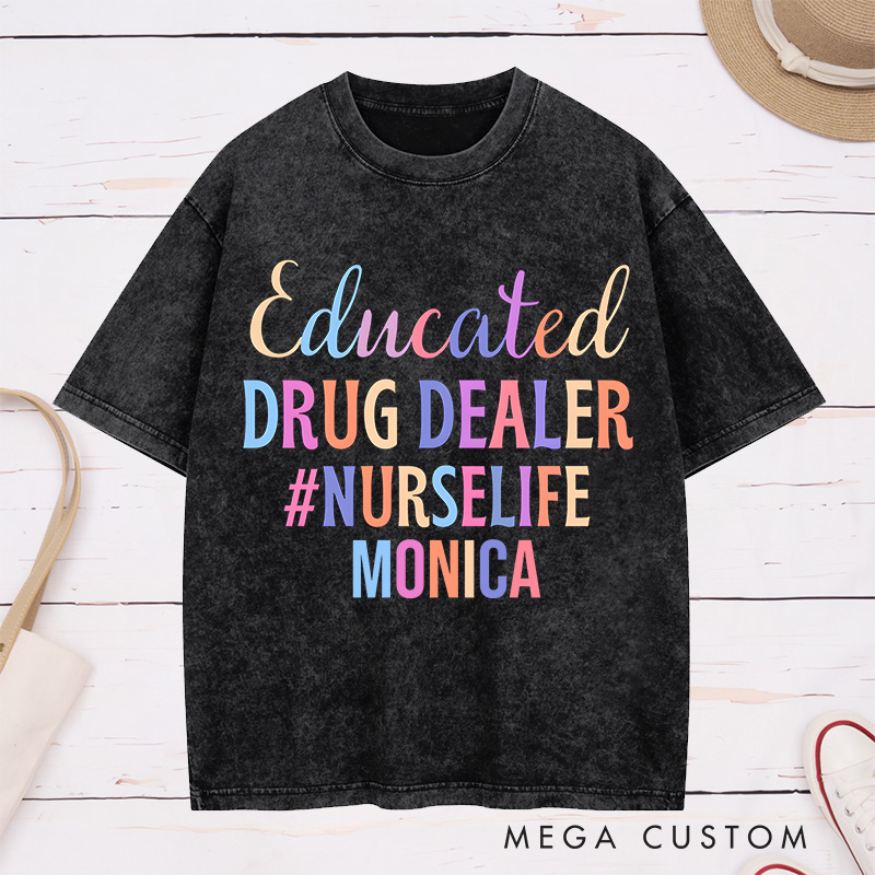 Personalized Nurse Washed T-Shirt Customized Educated Drug Dealer Design Washed T-Shirt 