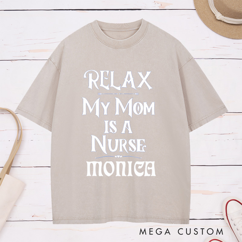 Personalized Nurse Washed T-Shirt Customized Relax My Mom is a Nurse Design Washed T-Shirt 