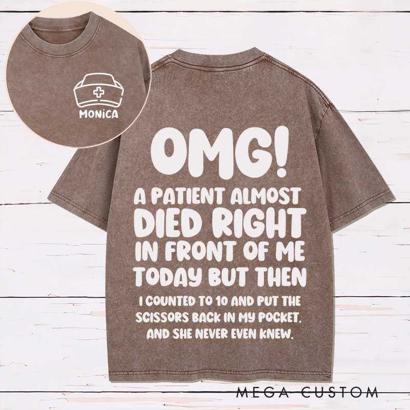 Personalized Nurse Two Sides Printed Washed T-Shirt Customized A Patient Almost Died Design Washed T-Shirt 