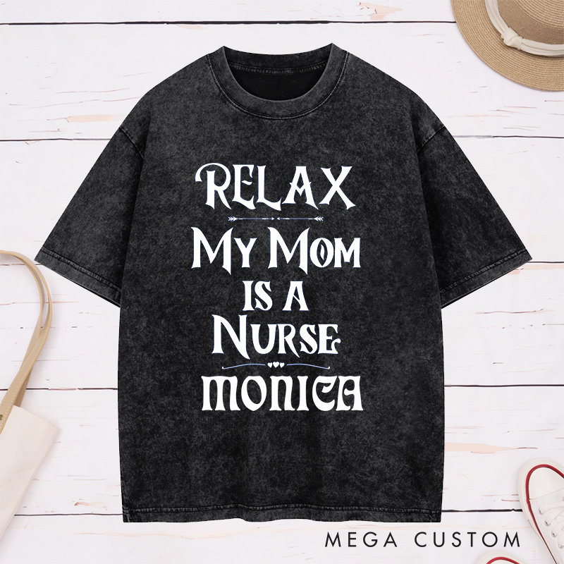 Personalized Nurse Washed T-Shirt Customized Relax My Mom is a Nurse Design Washed T-Shirt 