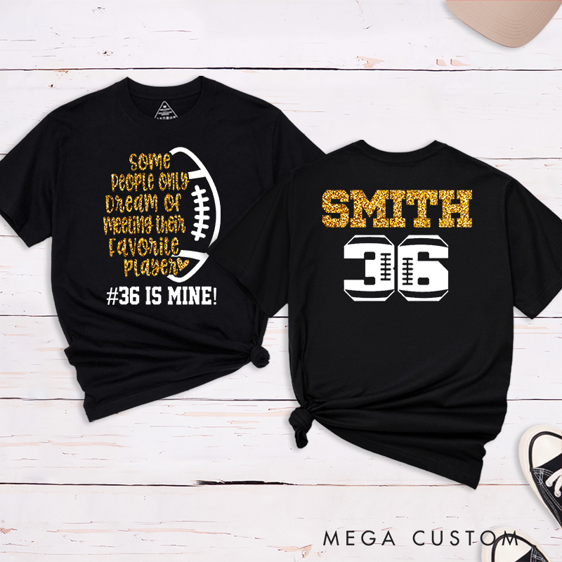 Personalized Glitter American Football and Rugby T-Shirts with Custom Name and Number-Some People Only Dream Of Meeting Their Favourite Player