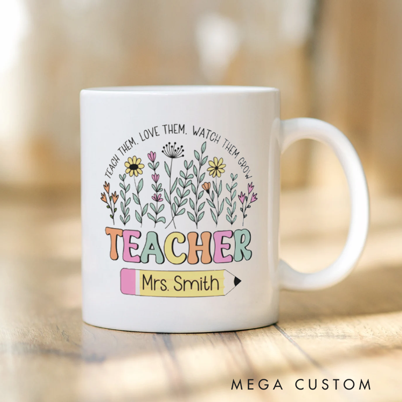 Personalized Teacher Floral Mug Teach Them Love Them Watch Them Grow Teacher Appreciation Gift Mug