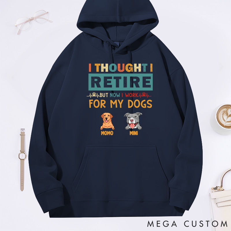 Personalized Dog Lover Thought Retire but Now I Work for My Dogs Classic Hoodies