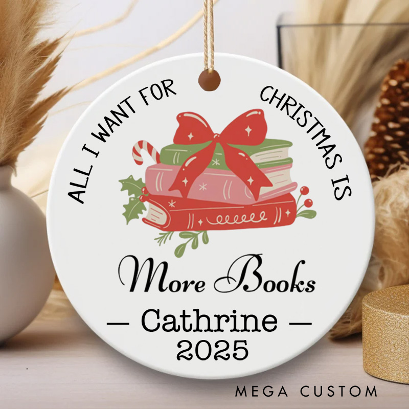 Personalized All I Want for Christmas is More Books Christmas Ornament Name Book Club Ornament Holiday Decor for Book Lovers Gift Librarian Gift
