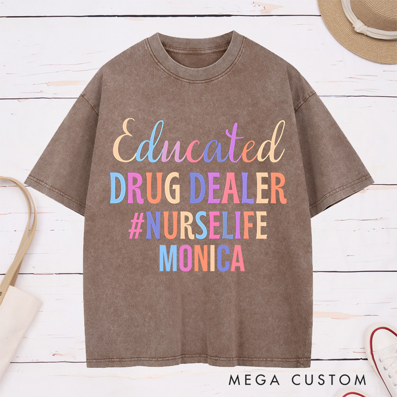 Personalized Nurse Washed T-Shirt Customized Educated Drug Dealer Design Washed T-Shirt 