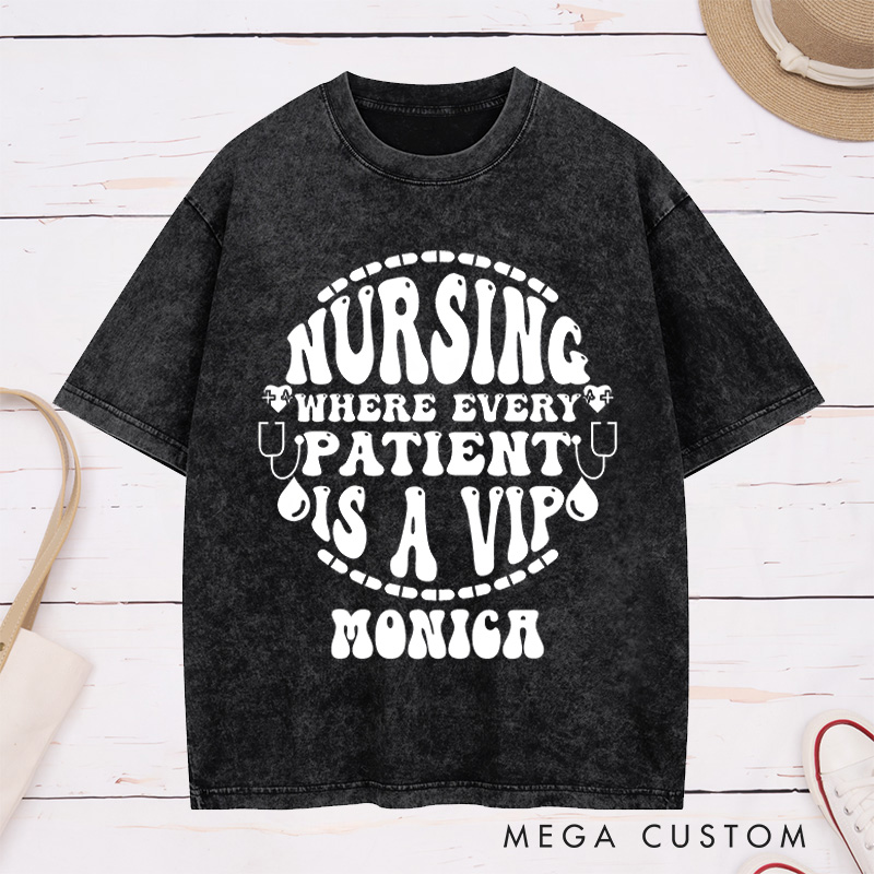 Personalized Nurse Washed T-Shirt Customized Where Every Patient is a VIP Design Washed T-Shirt 