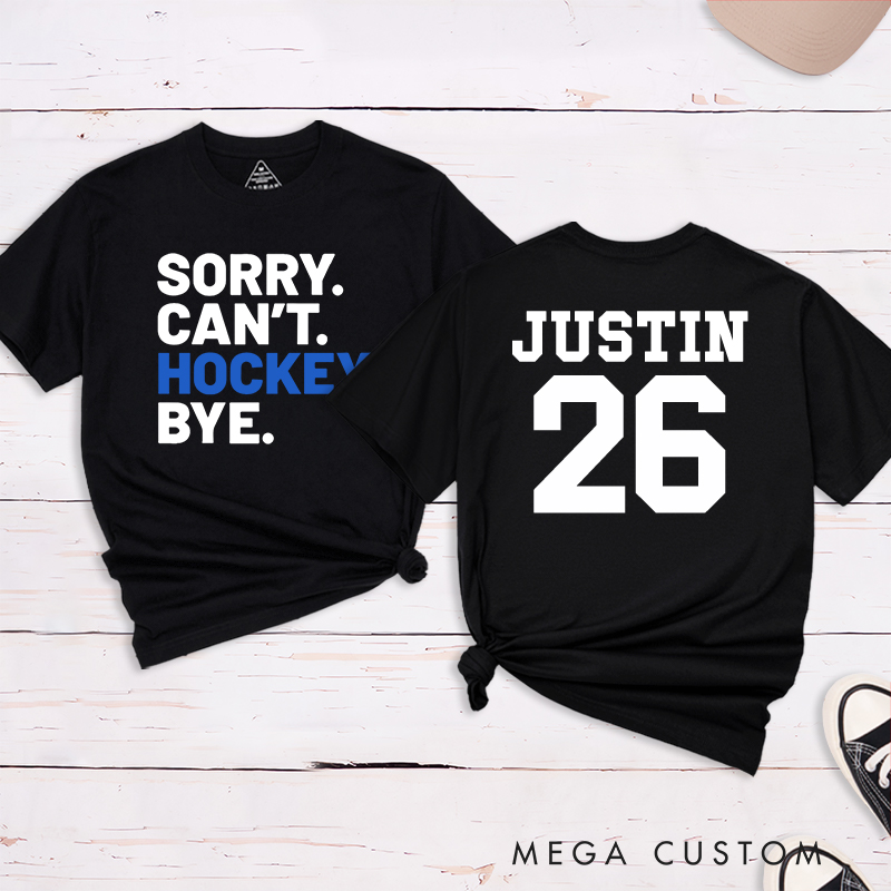 Personalized "Sorry. Can't. Hockey. Bye." T-Shirt with Custom Name
