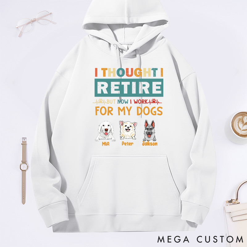 Personalized Dog Lover Thought Retire but Now I Work for My Dogs Classic Hoodies