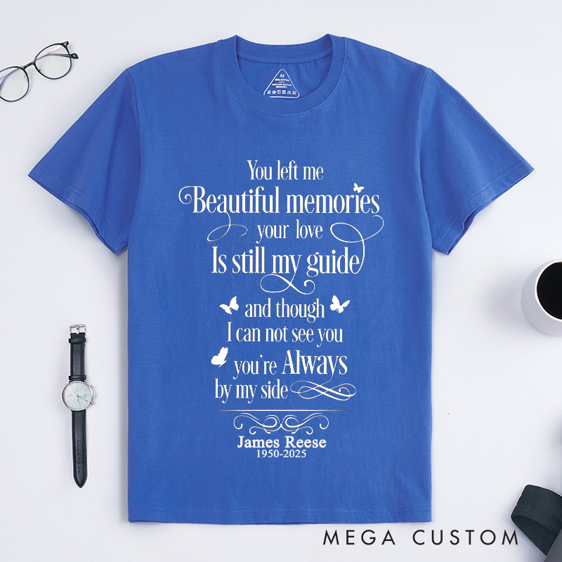 Personalized Custom Memorial T-Shirt for Loved One Remembrance Tee You Left Me Beautiful Memories Your Love is Still My Guide