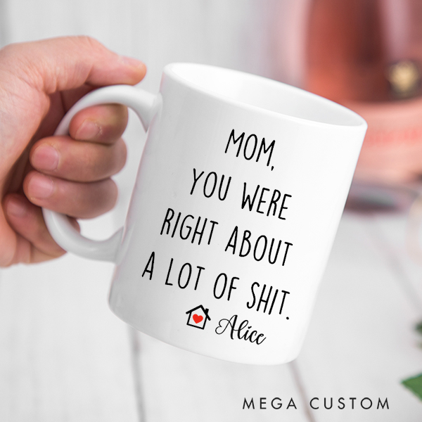 Personalized Coffee Mug for Mom Custom Mom You Were Right Mug Funny Mothers Day Gifts Housewarming Gift New Home Gift Christmas Gift Moving Away Gift
