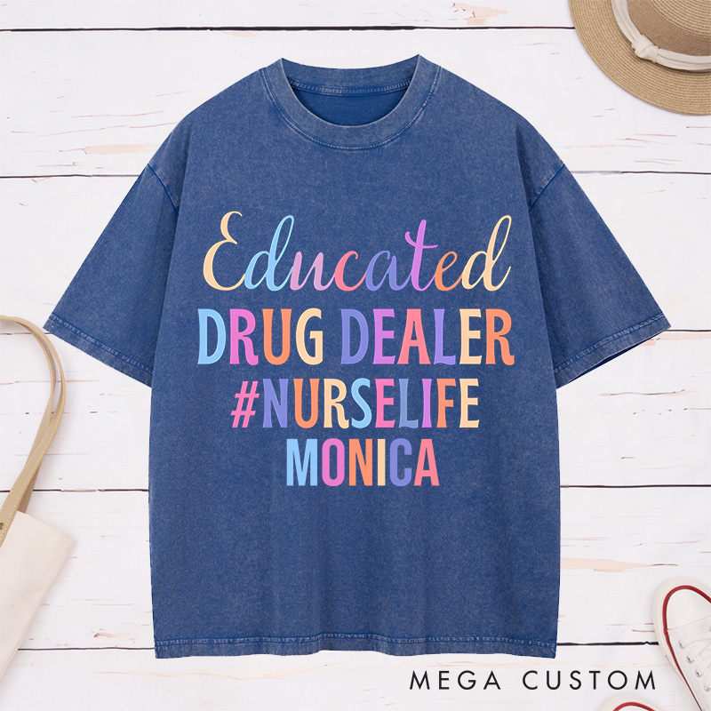 Personalized Nurse Washed T-Shirt Customized Educated Drug Dealer Design Washed T-Shirt 