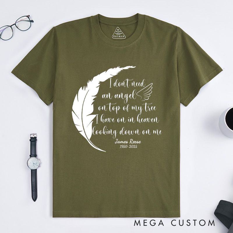 Personalized Memorial Tee I Don't Need an Angel on Top of My Tree I Have One in Heaven Looking Down on Me Custom Remembrance T-Shirt for Loved One