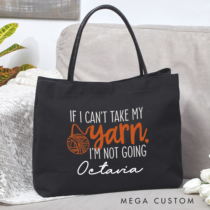 Personalized If I Can't Take My Yarn, I'm Not Going Tote Bag Crocheting Lover Bag Yarn Lovers Canvas Bag Knitter Gift Crocheter Gift