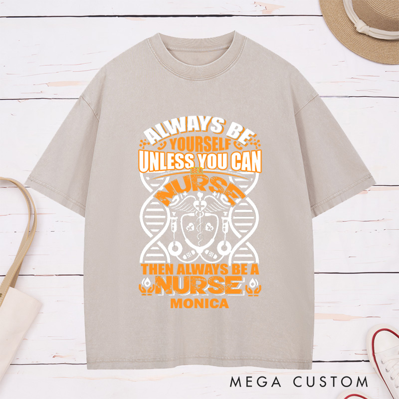 Personalized Nurse Washed T-Shirt Customized Always Be Yourself Design Washed T-Shirt 