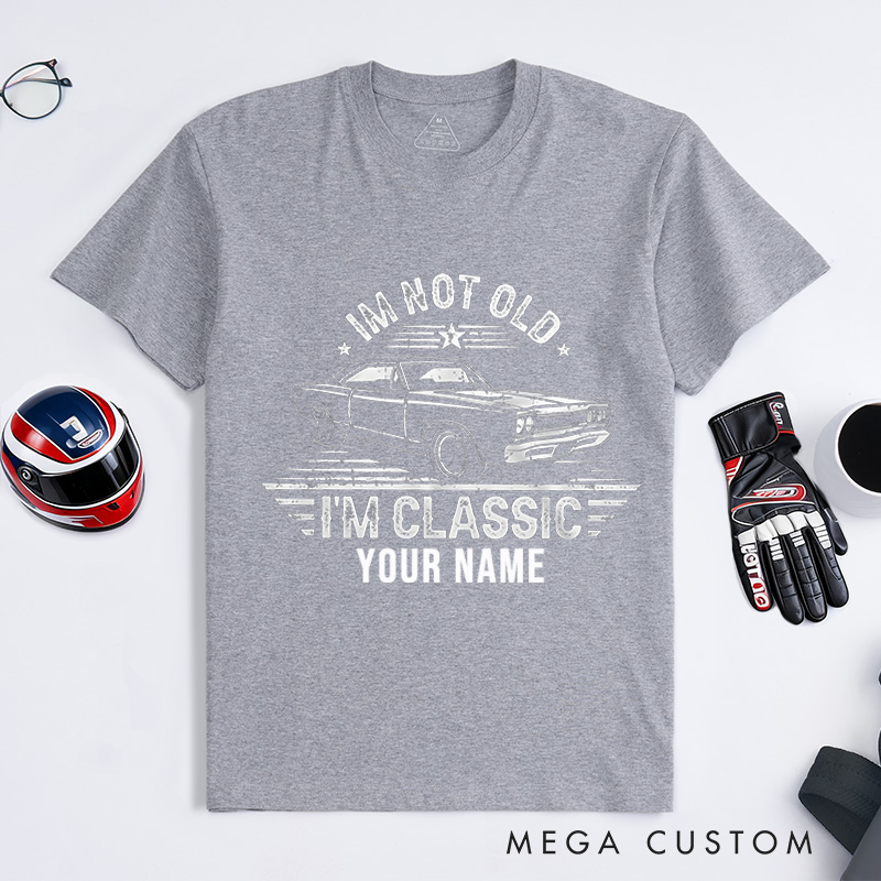 Personalized Classic Car T-Shirt Custom I'm Not Old I'm Classic Design Shirt Husband Gift Shirt
