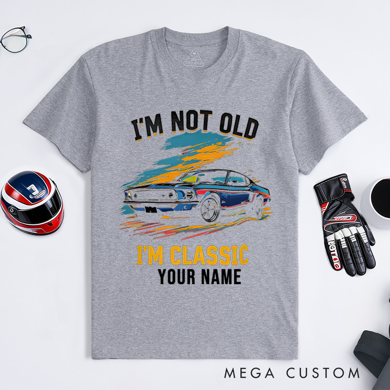 Personalized Classic Car T-Shirt Custom I'm Not Old I'm Classic Design Shirt Husband Gift Shirt