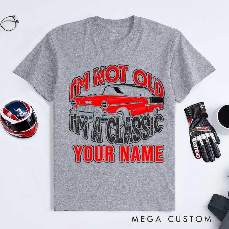 Personalized Classic Car T-Shirt Custom I'm Not Old I'm Classic Design Shirt Husband Gift Shirt