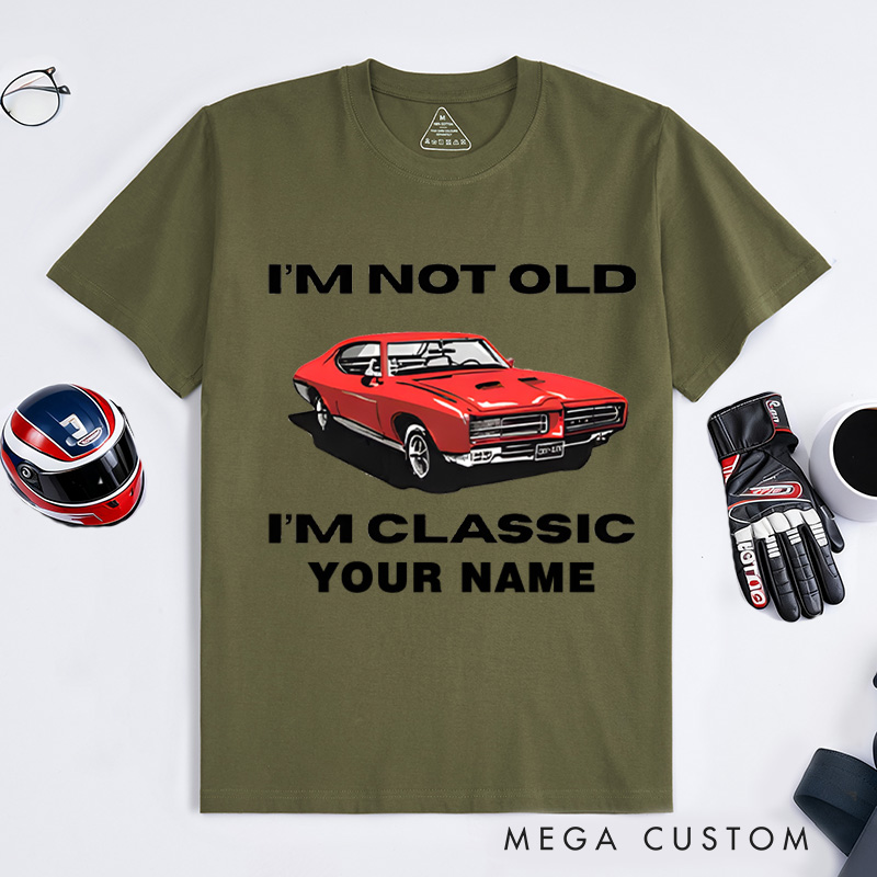 Personalized Classic Car T-Shirt Custom I'm Not Old I'm Classic Design Shirt Husband Gift Shirt