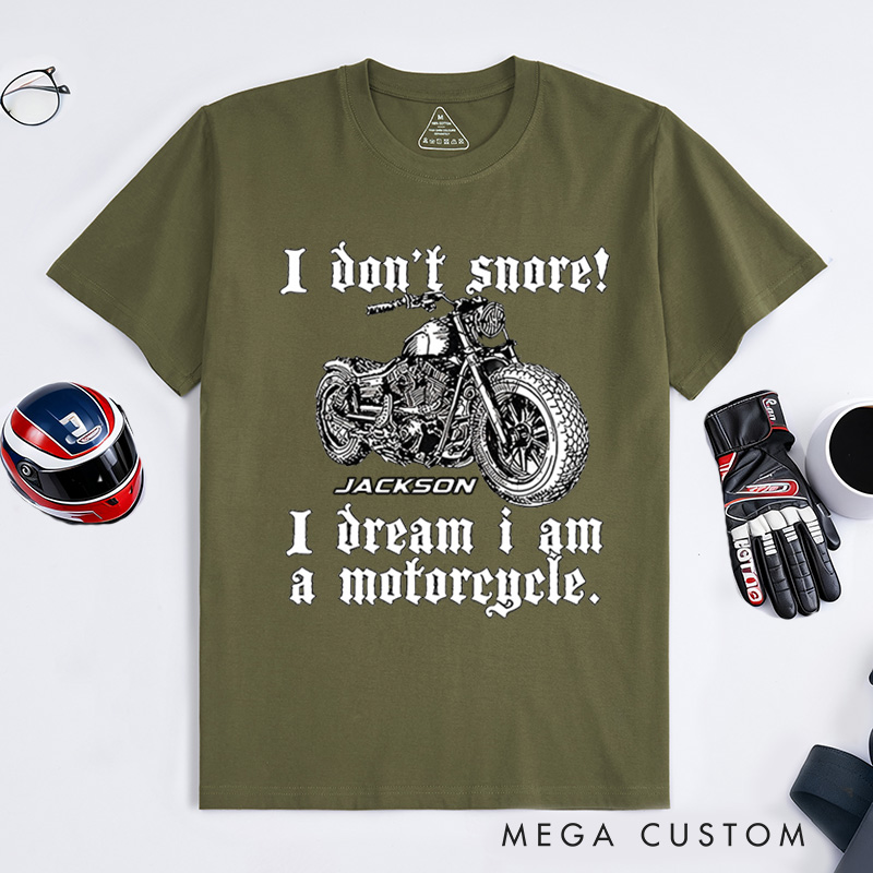 Personalized Motorcycle T-Shirt I Don't Snore I Dream I Am A Motorcycle Design Shirt Unique Gift for Bikers