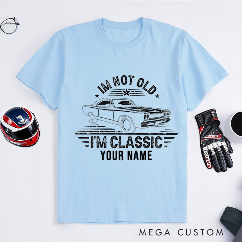 Personalized Classic Car T-Shirt Custom I'm Not Old I'm Classic Design Shirt Husband Gift Shirt