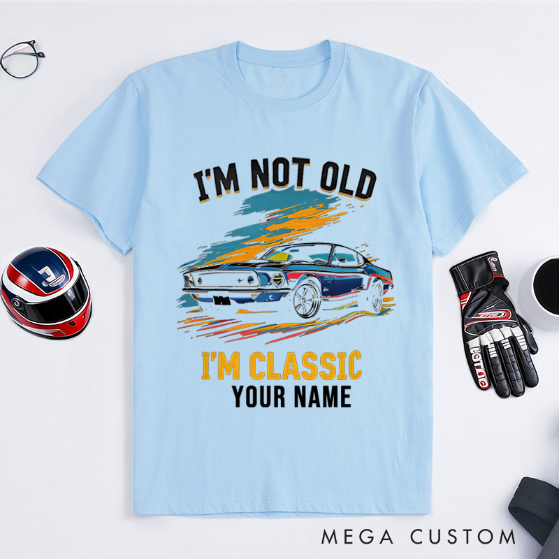 Personalized Classic Car T-Shirt Custom I'm Not Old I'm Classic Design Shirt Husband Gift Shirt