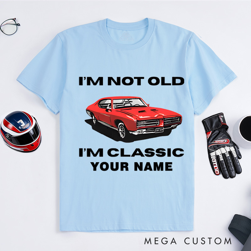 Personalized Classic Car T-Shirt Custom I'm Not Old I'm Classic Design Shirt Husband Gift Shirt