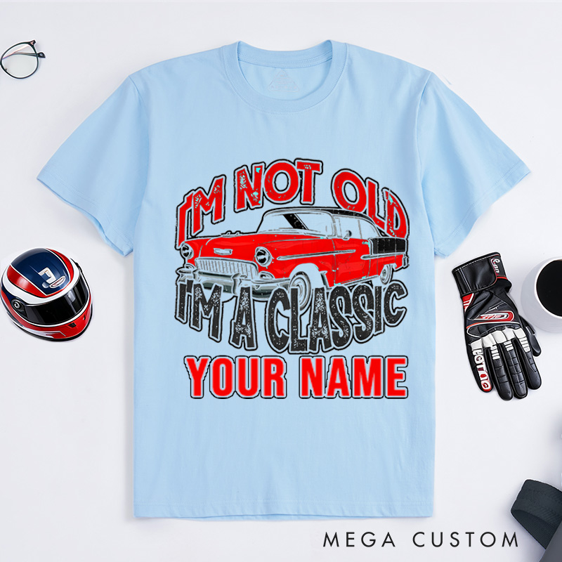 Personalized Classic Car T-Shirt Custom I'm Not Old I'm Classic Design Shirt Husband Gift Shirt