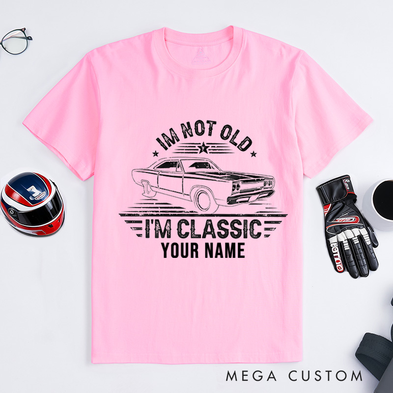 Personalized Classic Car T-Shirt Custom I'm Not Old I'm Classic Design Shirt Husband Gift Shirt