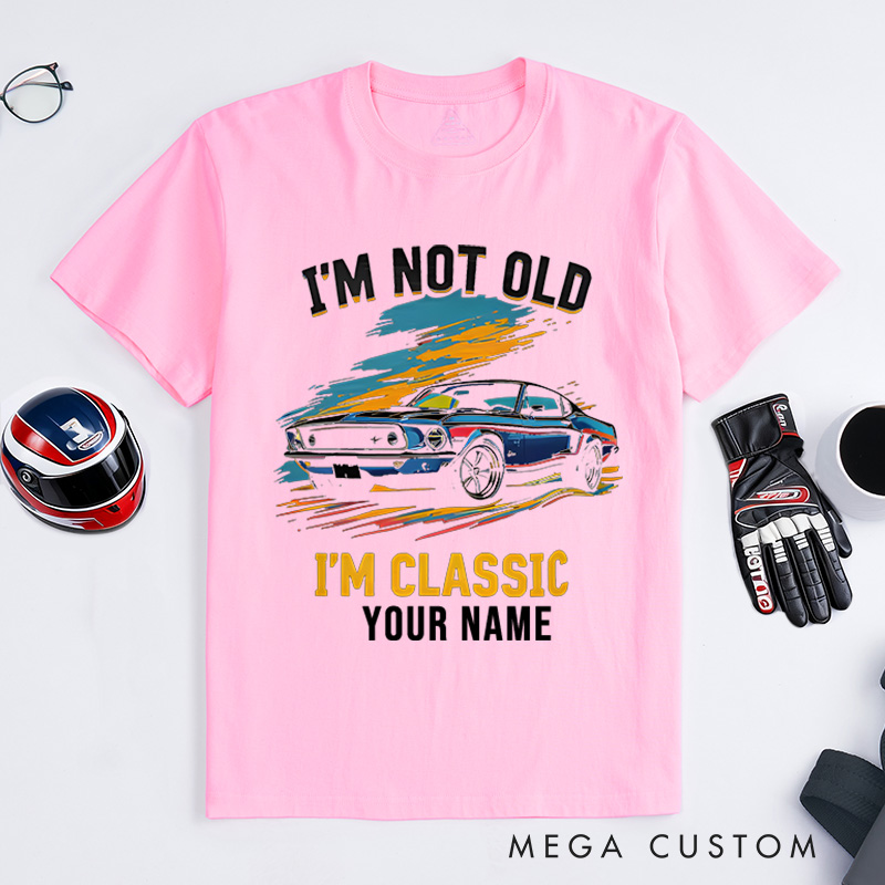 Personalized Classic Car T-Shirt Custom I'm Not Old I'm Classic Design Shirt Husband Gift Shirt