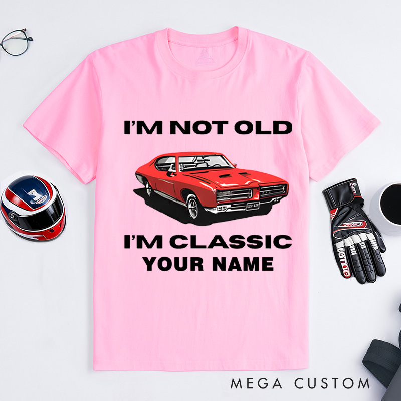 Personalized Classic Car T-Shirt Custom I'm Not Old I'm Classic Design Shirt Husband Gift Shirt
