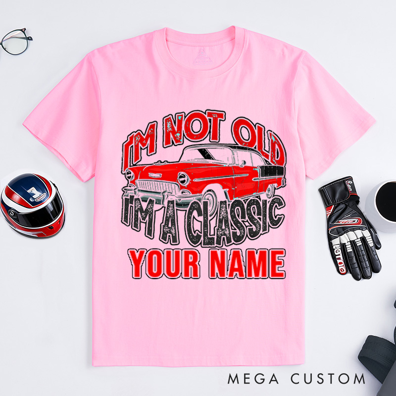Personalized Classic Car T-Shirt Custom I'm Not Old I'm Classic Design Shirt Husband Gift Shirt