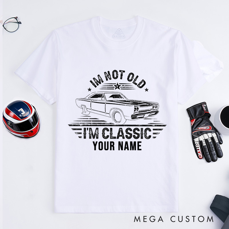 Personalized Classic Car T-Shirt Custom I'm Not Old I'm Classic Design Shirt Husband Gift Shirt