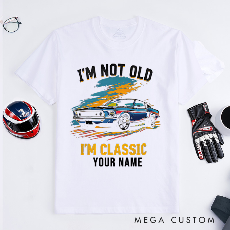 Personalized Classic Car T-Shirt Custom I'm Not Old I'm Classic Design Shirt Husband Gift Shirt