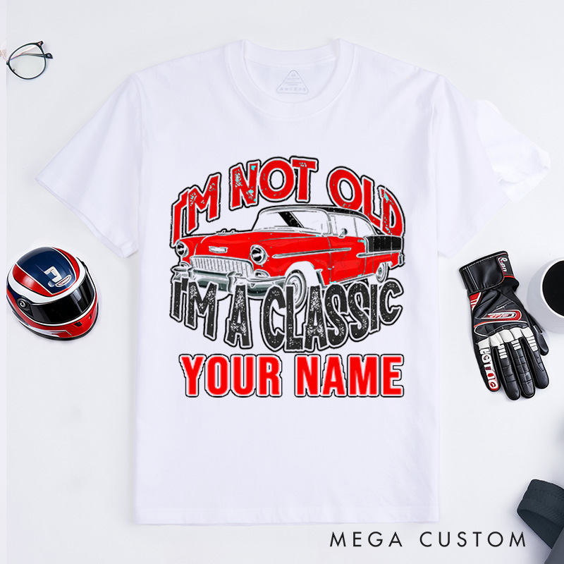 Personalized Classic Car T-Shirt Custom I'm Not Old I'm Classic Design Shirt Husband Gift Shirt