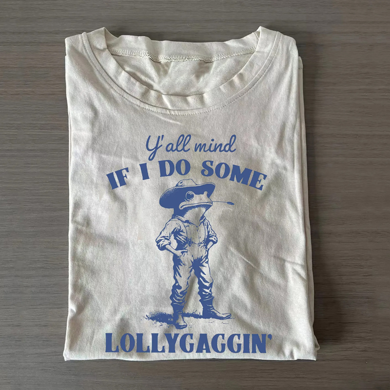 Y'all Mind If I Do Some Lollygagging  T-Shirt