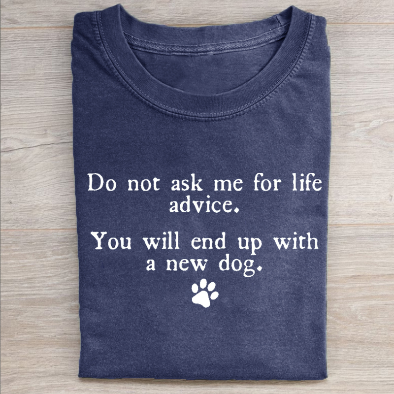 Do Not Ask Me For Life Advice T-shirt