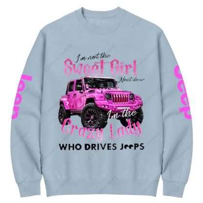 I'm Not The Sweet Girl Next Door Crazy Lady Jp Crew Neck Sweatshirt