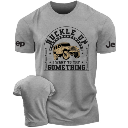 Buckle Up IWant ToTry Somrthing JP T-Shirt